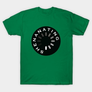 Shenanating T-Shirt